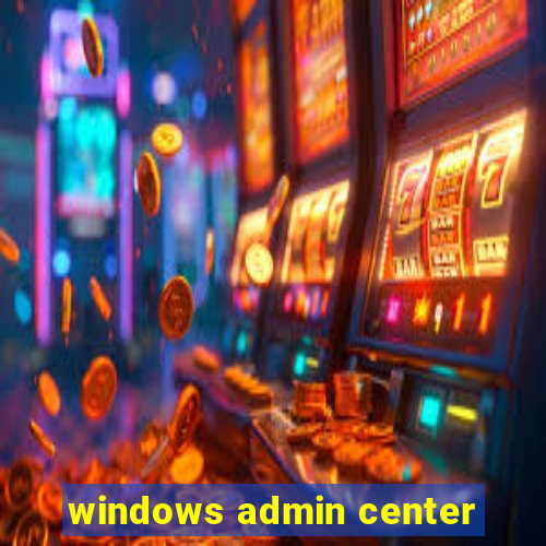 windows admin center